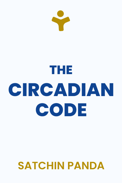 The Circadian Code: Lose Weight, Supercharge Your Energy, and Transform Your Health from Morning to Midnight