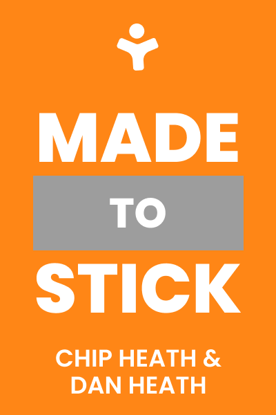 Made to Stick: Why Some Ideas Survive and Others Die