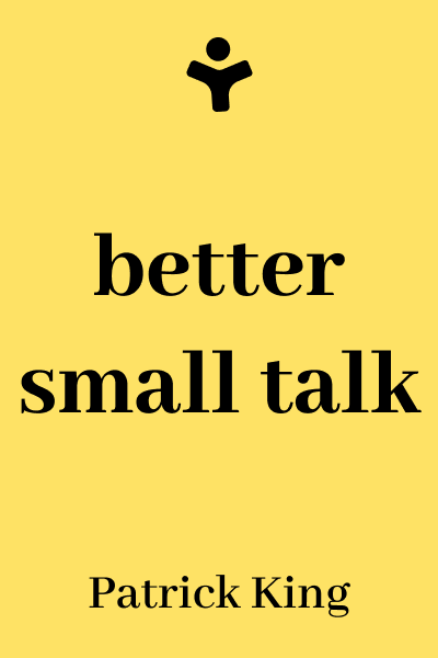 Better Small Talk Book Summary by Patrick King