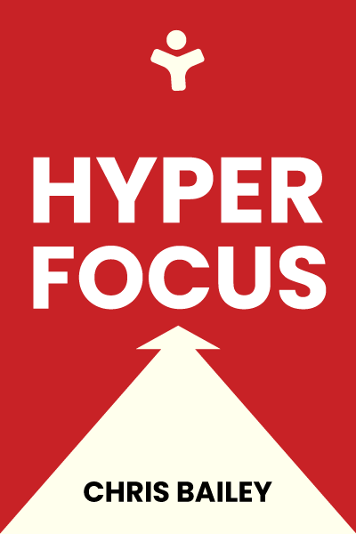 Hyperfocus: How to Be More Productive in a World of Distraction