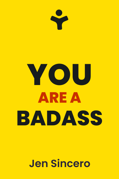 You Are a Badass: How to Stop Doubting Your Greatness and Start Living an Awesome Life