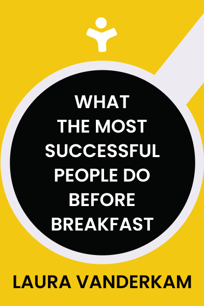 What the Most Successful People Do Before Breakfast: A Short Guide to Making Over Your Mornings-and Life