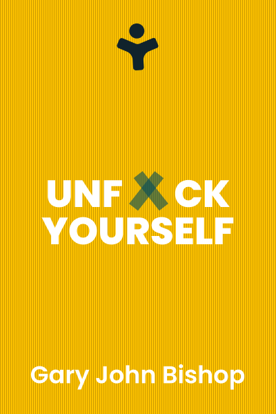 Unf*ck Yourself: Get Out of Your Head and Into Your Life