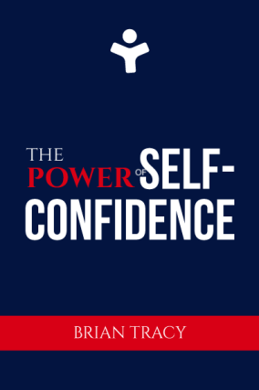 The Power of Self-Confidence: Become Unstoppable, Irresistible, and Unafraid in Every Area of Your Life