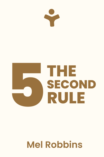 The 5 Second Rule: Transform Your Life, Work, and Confidence with Everyday Courage