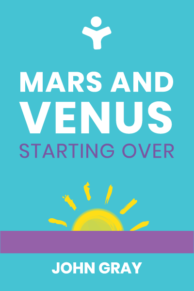 Mars and Venus Starting Over: A Practical Guide for Finding Love Again After a Painful Breakup, Divorce, or the Loss of a Loved One