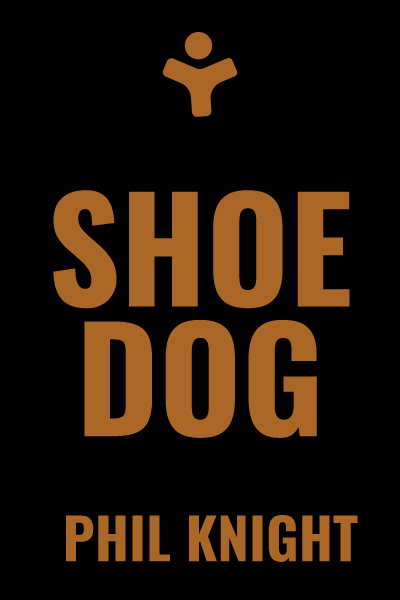 Shoe Dog: A Memoir by the Creator of Nike