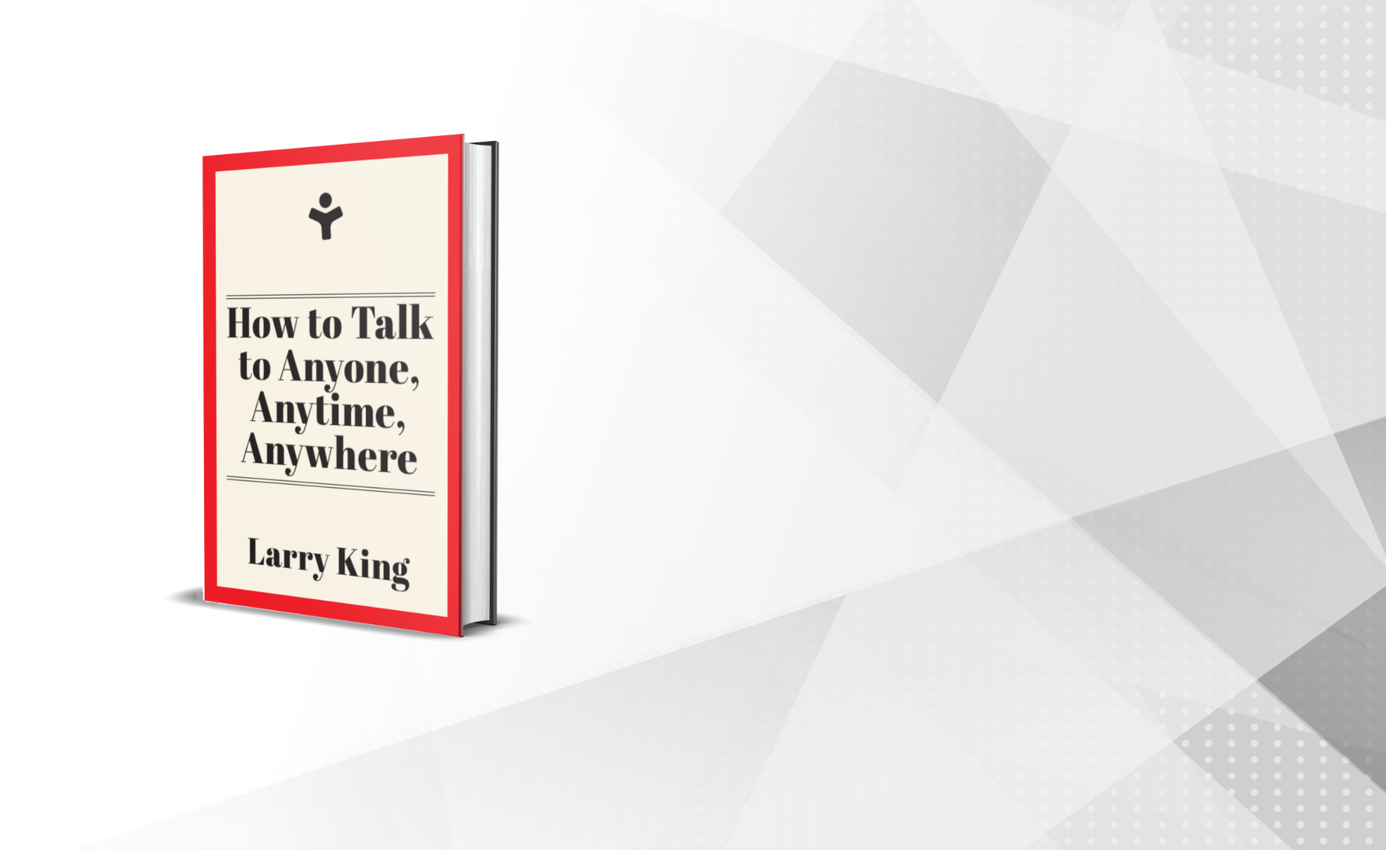 How to Talk to Anyone, Anytime, Anywhere: The Secrets of Good…