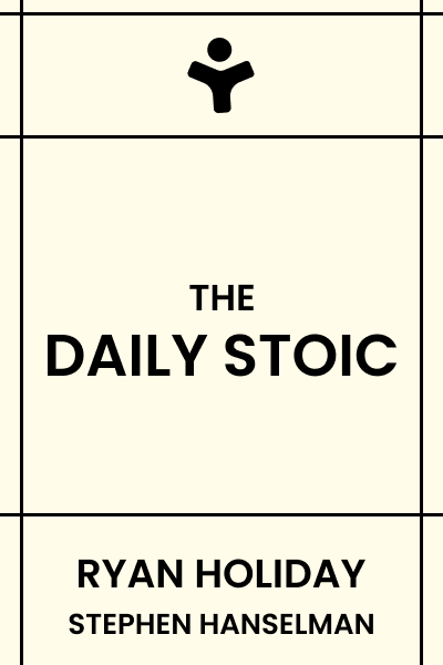 The Daily Stoic: 366 Meditations on Wisdom, Perseverance, and the Art of Living