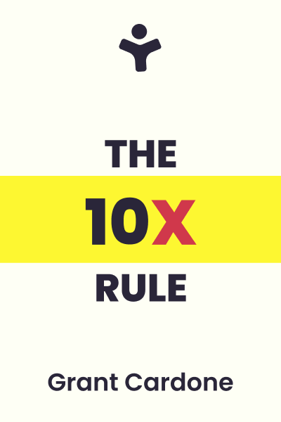 The 10x Rule: The Only Difference Between Success and Failure