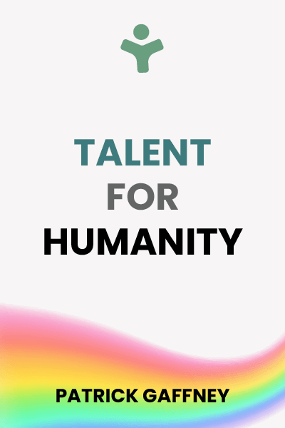 Talent for Humanity: Stories of Creativity, Compassion and Courage to Inspire You on Your Journey