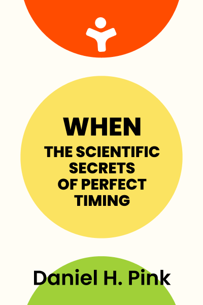 When: The Scientific Secrets of Perfect Timing