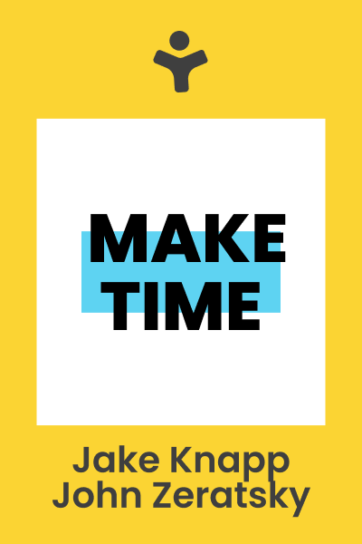 Make Time: How to Focus on What Matters Every Day