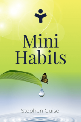 Mini Habits: Smaller Habits, Bigger Results (Mini Habits, #1)