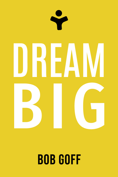 Dream Big: Know What You Want, Why You Want It, and What You’re Going to Do About It