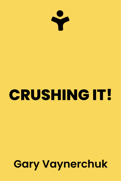 Crushing It!: How Great Entrepreneurs Build Their Business and Influence