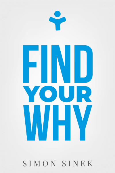 Find Your Why: A Practical Guide to Discovering Purpose for You and Your Team