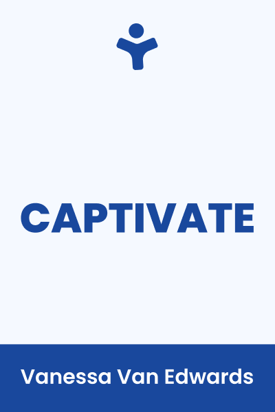 Captivate: The Science of Succeeding with People