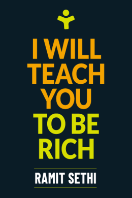 I Will Teach You to Be Rich: No Guilt. No Excuses. No BS. Just a 6-Week Program That Works