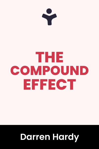 The Compound Effect: Jumpstart Your Income, Your Life, Your Success