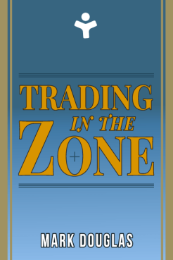 Trading in the Zone: Master the Market with Confidence, Discipline, and a Winning Attitude