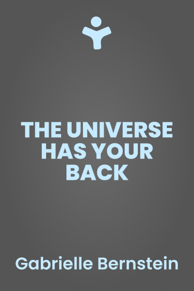 The Universe Has Your Back: Transform Fear to Faith