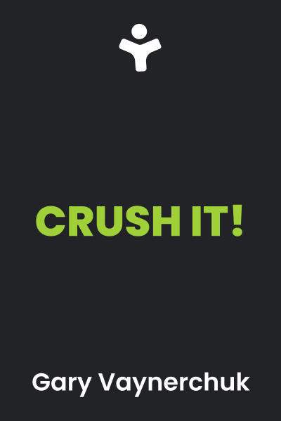 Crush It!: Why Now Is the Time to Cash In on Your Passion