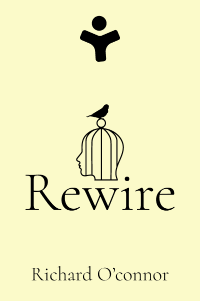 Rewire: Change Your Brain to Break Bad Habits, Overcome Addictions, Conquer Self-Destructive Behavior