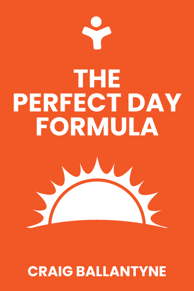 The Perfect Day Formula: How to Own the Day and Control Your Life