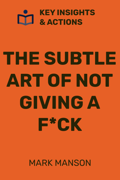 The Subtle Art of Not Giving a F*ck: A Counterintuitive Approach to Living a Good Life