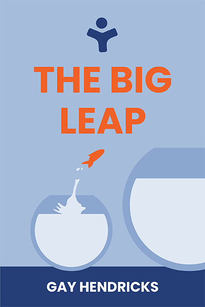 The Big Leap: Conquer Your Hidden Fear and Take Life to the Next Level