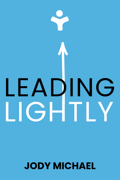 Leading Lightly: Lower Your Stress, Think with Clarity, and Lead with Ease