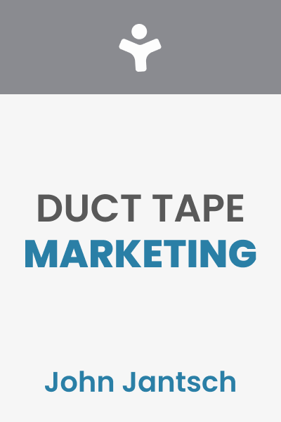 Duct Tape Marketing: The World's Most Practical Small Business Marketing Guide