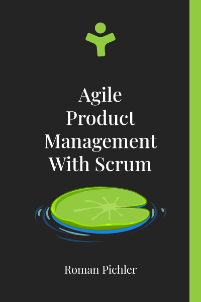 Agile Product Management with Scrum: Creating Products That Customers Love