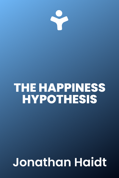 The Happiness Hypothesis: Finding Modern Truth in Ancient Wisdom