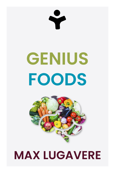 Genius Foods: Become Smarter, Happier, and More Productive While Protecting Your Brain for Life