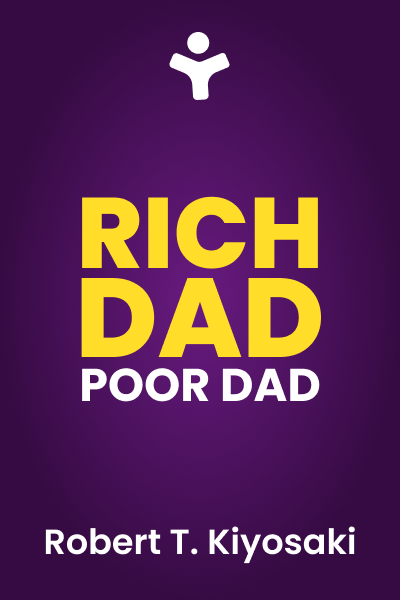 Rich Dad, Poor Dad: What the Rich Teach Their Kids About Money That the Poor and Middle Class Do Not!