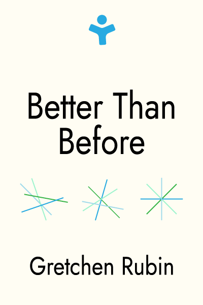 Better Than Before: Mastering the Habits of Our Everyday Lives