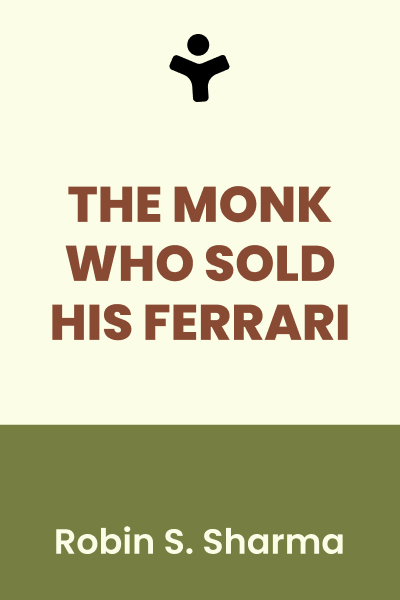 The Monk Who Sold His Ferrari: A Fable About Fulfilling Your Dreams and Reaching Your Destiny