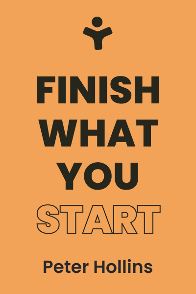 Finish What You Start: The Art of Following Through, Taking Action, Executing, & Self-Discipline