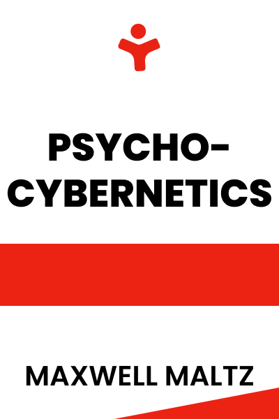 Psycho-Cybernetics, A New Way to Get More Living Out of Life