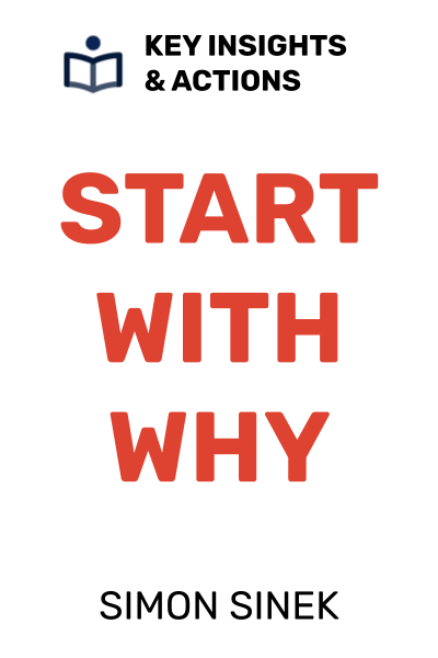 Start with Why: How Great Leaders Inspire Everyone to Take Action