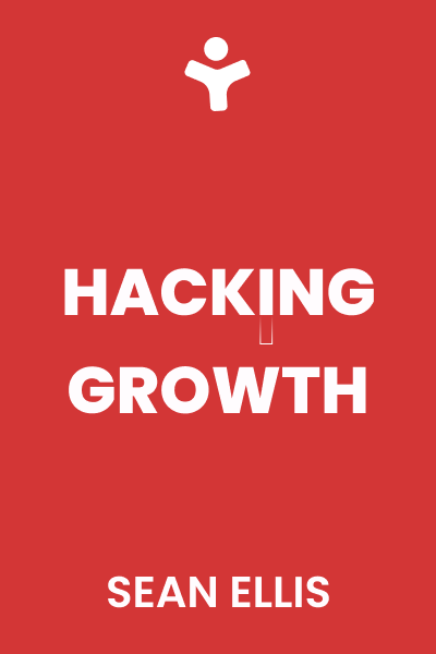 Hacking Growth: How Today's Fastest-Growing Companies Drive Breakout Success