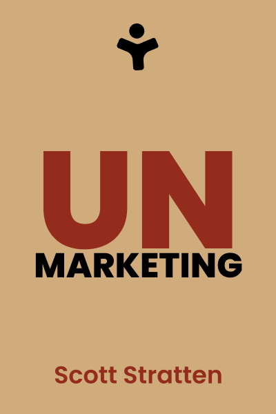 Unmarketing: Stop Marketing. Start Engaging