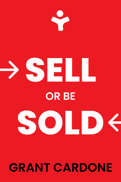 Sell or Be Sold: How to Get Your Way in Business and in Life