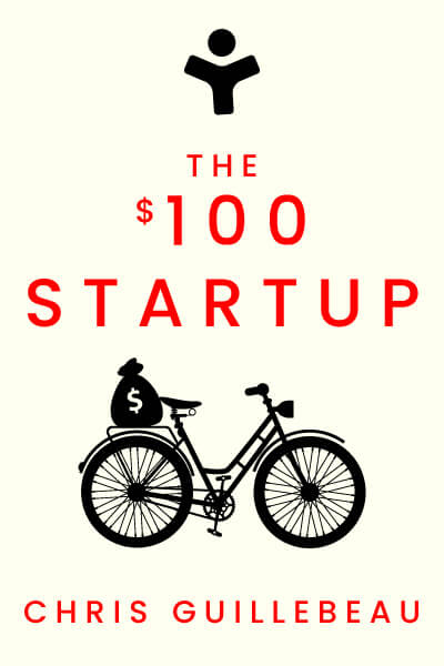 The $100 Startup: Reinvent the Way You Make a Living, Do What You Love, and Create a New Future