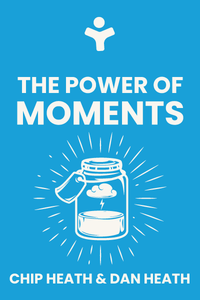 The Power of Moments: Why Certain Experiences Have Extraordinary Impact