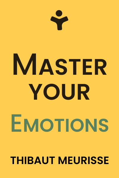 Master Your Emotions: A Practical Guide to Overcome Negativity and Better Manage Your Feelings