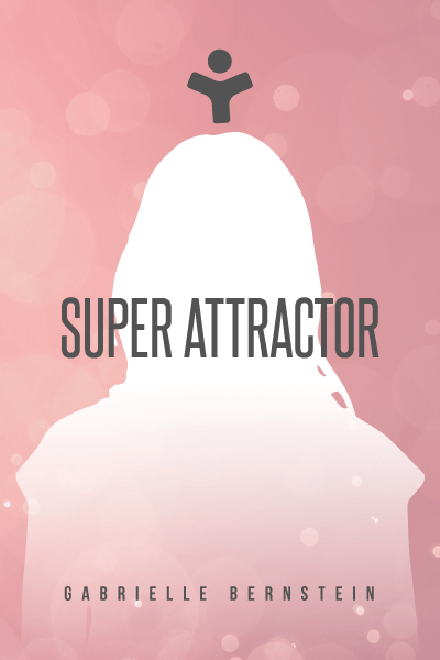 Super Attractor: Methods for Manifesting a Life beyond Your Wildest Dreams