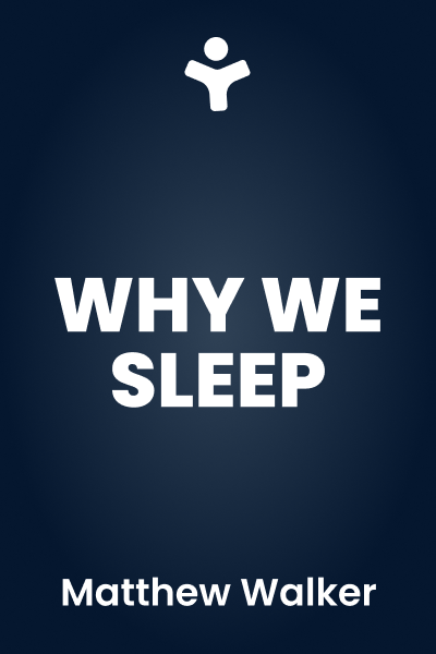 Why We Sleep: Unlocking the Power of Sleep and Dreams